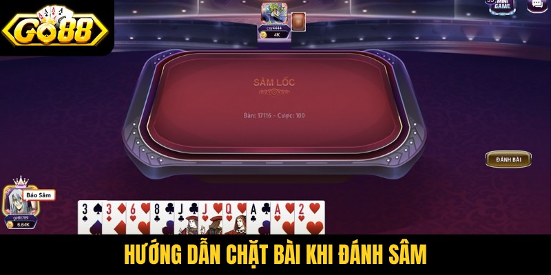 Hướng dẫn chặt bài khi đánh sâm
