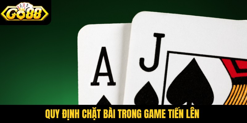 Quy định chặt bài trong game tiến lên