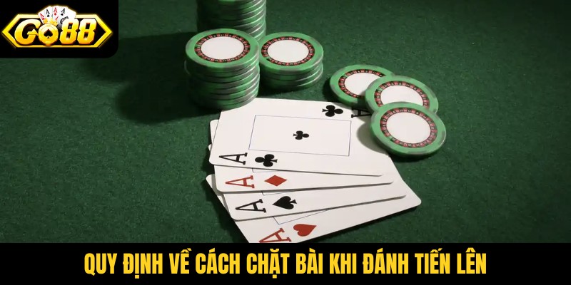 Quy định về cách chặt bài khi đánh tiến lên